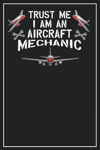 Trust me I am an Aircraft Mechanic