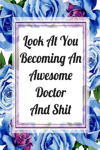 Look At You Becoming An Awesome Doctor And Shit