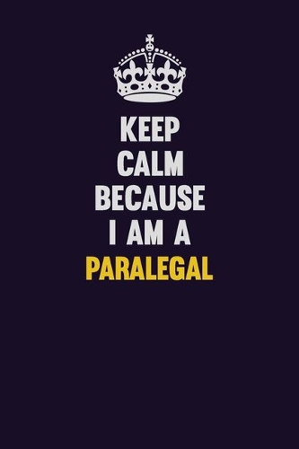 Keep Calm Because I Am A Paralegal