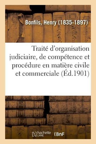 Traité Élémentaire d'Organisation Judiciaire, de Compétence Et de Procédure En Matière Civile