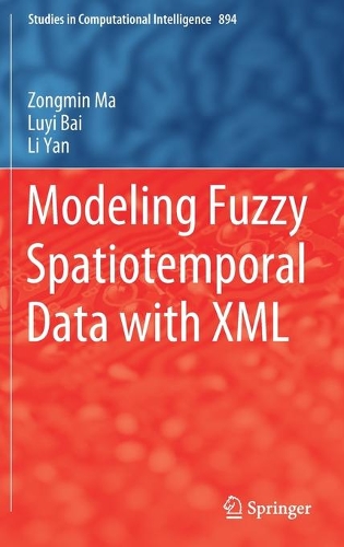 Modeling Fuzzy Spatiotemporal Data with XML: (894 Studies in Computational Intelligence)