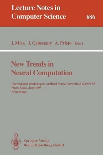 New Trends in Neural Computation: International Workshop on Artificial Neural Networks, IWANN'93, Sitges, Spain, June 9-11, 1993. Proceedings(686 Lecture Notes in Computer Science)