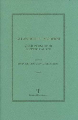 Gli Antichi E I Moderni: Studi in Onore Di Roberto Cardini