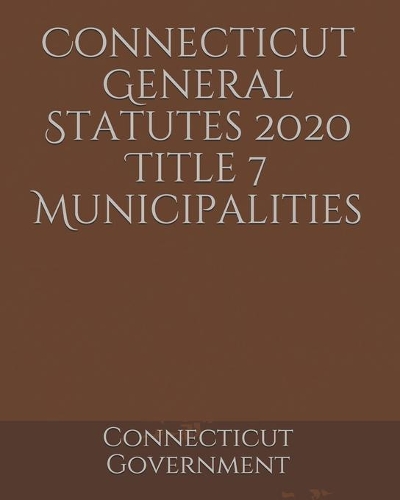 Connecticut General Statutes 2020 Title 7 Municipalities