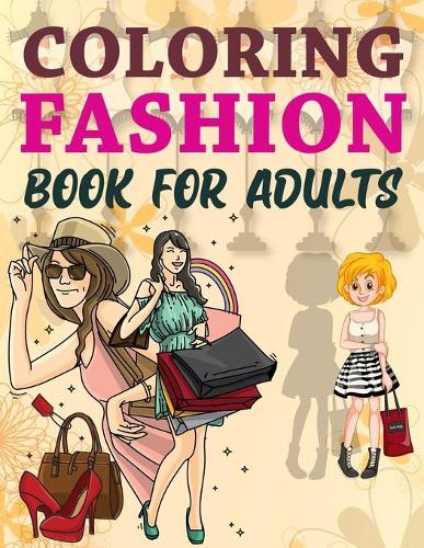 Coloring Fashion Book For Adults: I Love Fashion Coloring Book, Coloring Book For Teenage Girls Fashion Faces