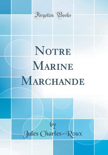 Notre Marine Marchande (Classic Reprint)