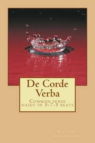 De Corde Verba: Common sense haiku in 5-7-5 beats(English)