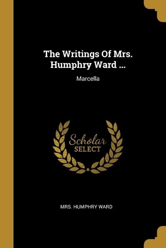 The Writings Of Mrs. Humphry Ward ...: Marcella