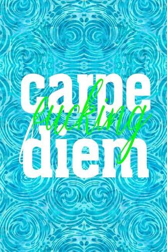 Carpe Fucking Diem