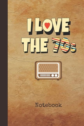 I Love the 70s Notebook: Blank Writing Note Pad Journal 1970s Retro TV Cover College Ruled Lined Paper for Journalists & Writers & for Note Taking Students Write about Your 