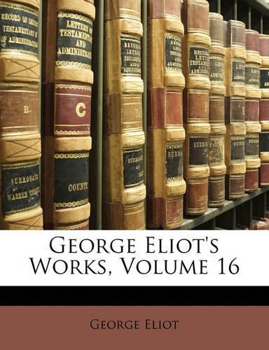 George Eliot's Works, Volume 16