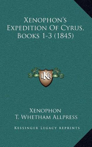 Xenophon's Expedition Of Cyrus, Books 1-3 (1845)
