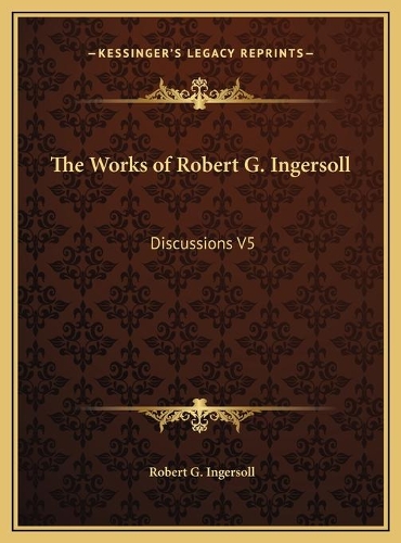 The Works of Robert G. Ingersoll