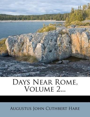 Days Near Rome, Volume 2...