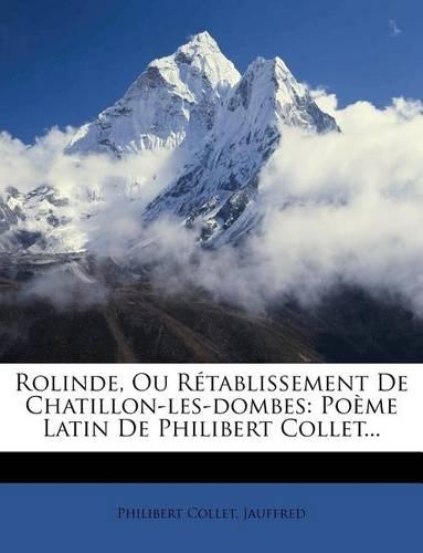 Rolinde, Ou Rétablissement de Chatillon-Les-Dombes: Poème Latin de Philibert Collet...(French)