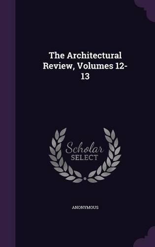 The Architectural Review, Volumes 12-13