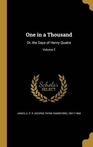One in a Thousand: Or, the Days of Henry Quatre; Volume 2