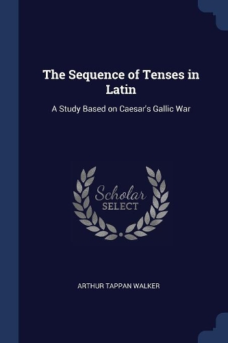 The Sequence of Tenses in Latin