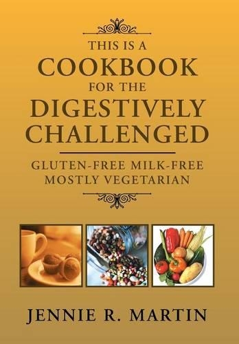 This Is a Cookbook for the Digestively Challenged: Gluten-Free Milk-Free Mostly Vegetarian(English)