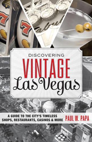 Discovering Vintage Las Vegas: A Guide to the City's Timeless Shops, Restaurants, Casinos, & More(Discovering Vintage)