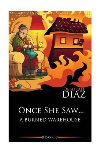 Once She Saw...A Burned Warehouse: (7 MS Araminta Cozy Mystery)