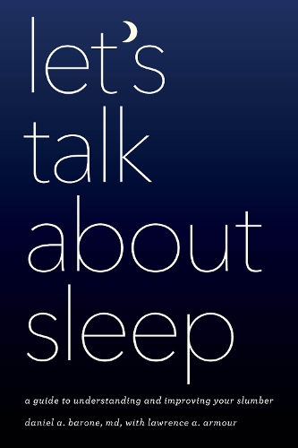 Let's Talk about Sleep: A Guide to Understanding and Improving Your Slumber