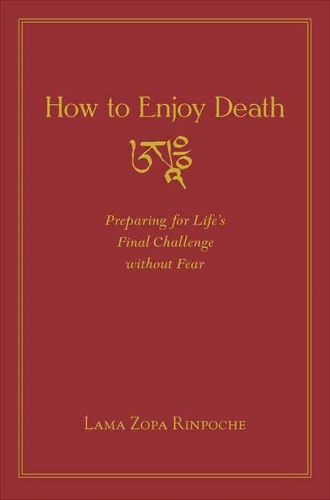 How to Enjoy Death: Preparing to Meet Life's Final Challenge Without Fear