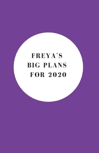 Freya's Big Plans For 2020 - Notebook/Journal/Diary - Personalised Girl/Women's Gift - Birthday/Party Bag Filler - 100 lined pages (Purple)