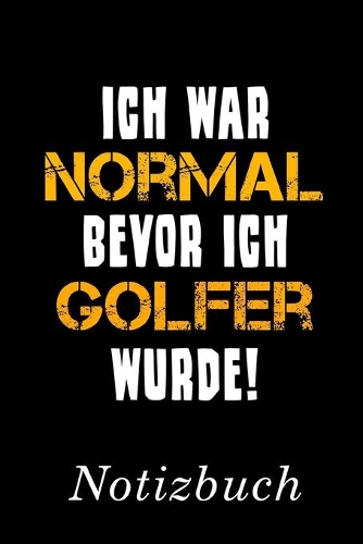 Ich War Normal Bevor Ich Golfer Wurde Notizbuch