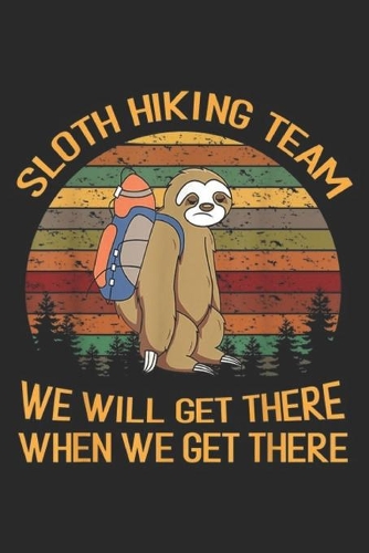 Sloth Hiking Team we will get there when we get there