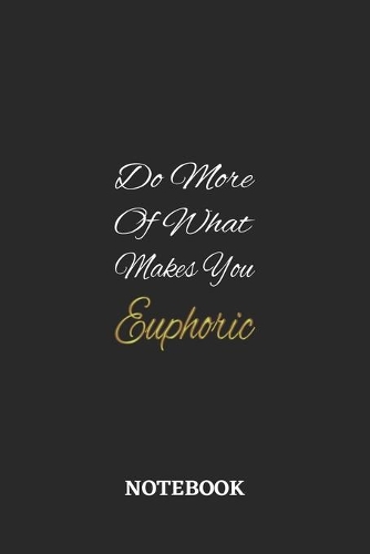 Do More Of What Makes You Euphoric