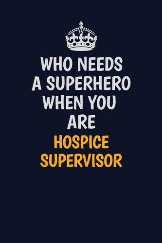 Who Needs A Superhero When You Are Hospice Supervisor