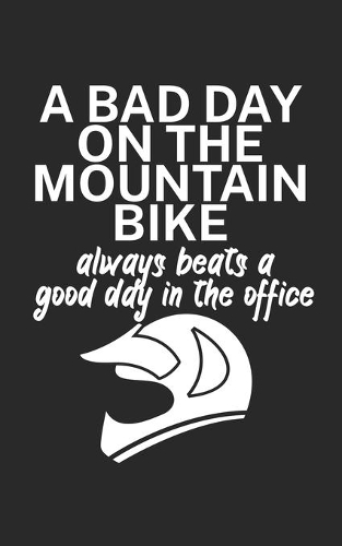 A bad day on the mountain bike always beats a good day in the office