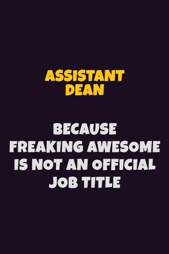 Assistant Dean, Because Freaking Awesome Is Not An Official Job Title