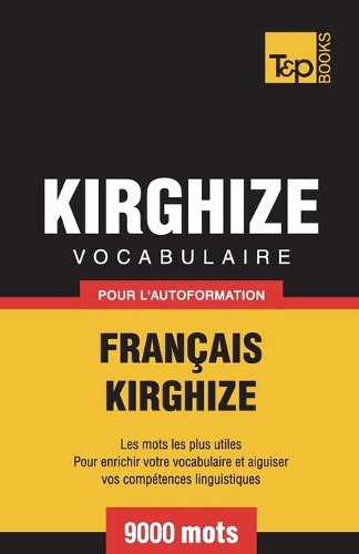 Vocabulaire Français-Kirghize pour l'autoformation - 9000 mots: (182 French Collection)