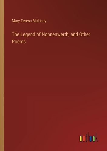 The Legend of Nonnenwerth, and Other Poems