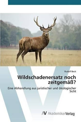 Wildschadenersatz noch zeitgemäß?