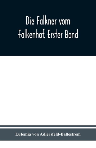 Die Falkner vom Falkenhof. Erster Band
