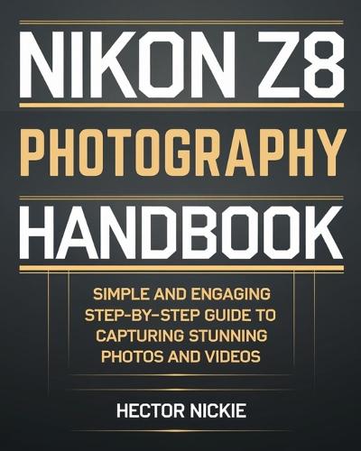 Nikon Z8 Photography Handbook