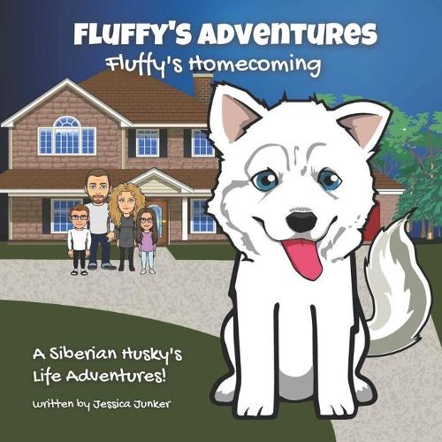 Fluffy's Adventures - Fluffy's Homecoming: A Siberian Husky's Life Adventures