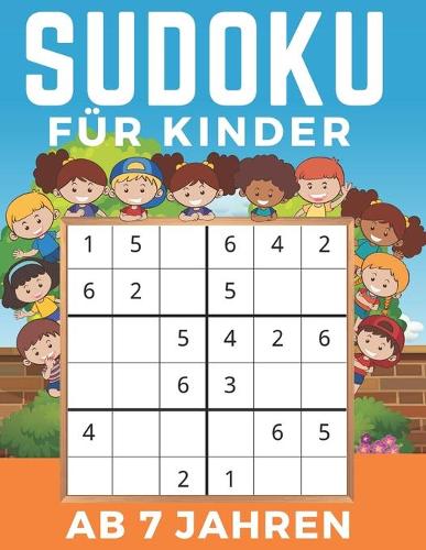 Sudoku Für Kinder Ab 7 Jahren: Einfaches, mittleres, schwieriges Sudoku-Rätsel und ihre Lösungen. Merkfähigkeit und Logik. Stunden der Spiele