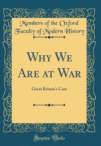 Why We Are at War: Great Britain's Case (Classic Reprint)