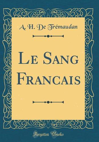 Le Sang Francais (Classic Reprint)