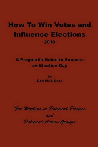 How To Win Votes and Influence Elections: 2010(English)