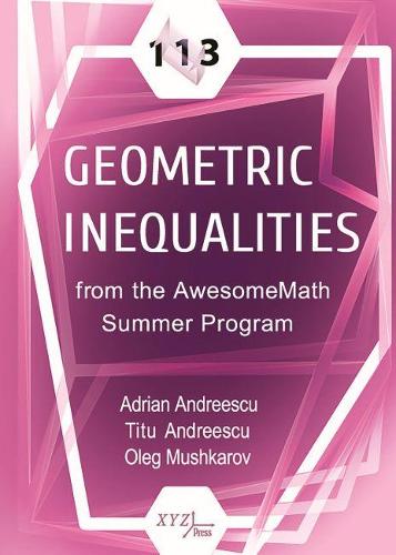 113 Geometric Inequalities from the AwesomeMath Summer Program