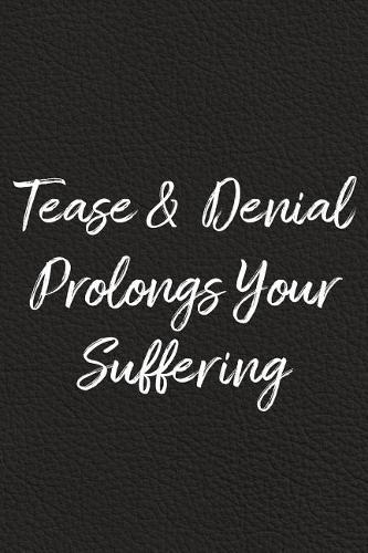 Tease and Denial Prolongs Your Suffering