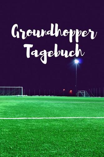 Groundhopper Tagebuch: Guide: für Groundhopper zum selber eintragen, 110 Seiten für die schönsten Fußballerlebnisse und Stadiontouren im A5 Format