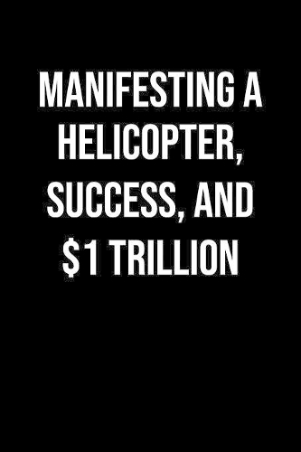 Manifesting A Helicopter Success And 1 Trillion