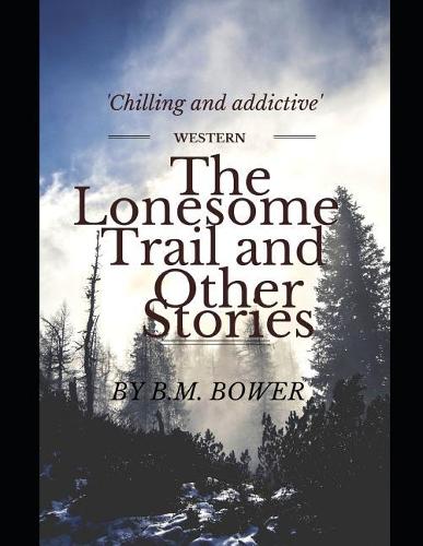 The Lonesome Trail and Other Stories: ( Annotated )