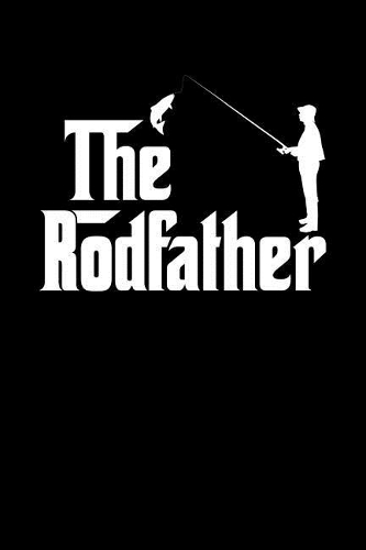 The Rodfather: Notebook to Write in for Father's Day, fathers day gifts for fishermen, fishing journal, fishing notebook, fishing dad gifts, National Go Fishing Da